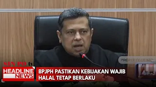 BPJPH Pastikan Kebijakan Wajib Halal Tetap Berlaku