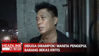 Diduga Dirampok! Wanita Pengepul Barang Bekas Kritis