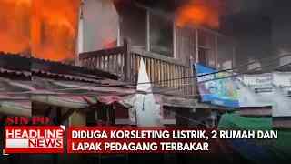 Diduga Korsleting Listrik, 2 Rumah Dan Lapak Pedagang Terbakar