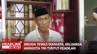 Diduga Tewas Dianiaya, Keluarga Anggota TNI Tuntut Keadilan