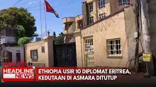 Ethiopia Usir 10 Diplomat Eritrea, Kedutaan Di Asmara Ditutup