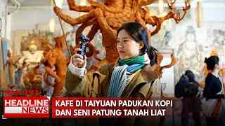 Kafe di Taiyuan Padukan Kopi Dan Seni Patung Tanah Liat