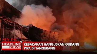 Kebakaran Hanguskan Gudang Pipa Di Tangerang