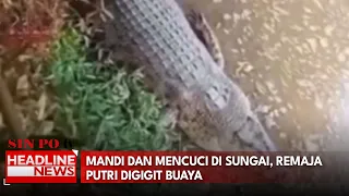 Mandi dan Mencuci di Sungai, Remaja Putri Digigit Buaya