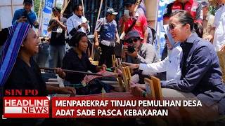 Menparekraf Tinjau Pemulihan Desa Adat Sade Pasca Kebakaran