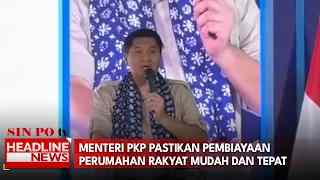 Menteri PKP Pastikan Pembiayaan Perumahan Rakyat Mudah Dan Tepat Sasaran