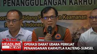 Operasi Darat Udara Perkuat Penanganan Karhutla Kalteng-Sumsel
