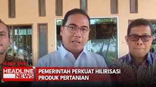Pemerintah Perkuat Hilirisasi Produk Pertanian