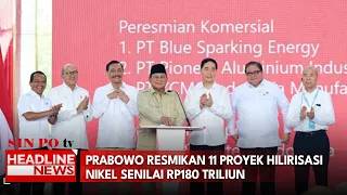 Prabowo Resmikan 11 Proyek Hilirisasi Nikel Senilai Rp180 Triliun