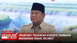 Prabowo Tegaskan Konsesi Tambang Mangkrak Bakal Dicabut