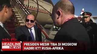 Presiden Mesir Tiba Di Moskow Hadiri KTT Rusia-Afrika