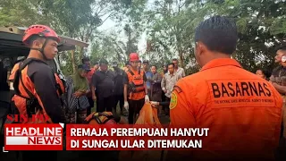 Remaja Perempuan Hanyut Di Sungai Ular Ditemukan