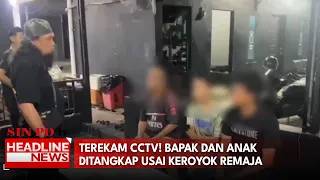Terekam CCTV! Bapak Dan Anak Ditangkap Usai Keroyok Remaja